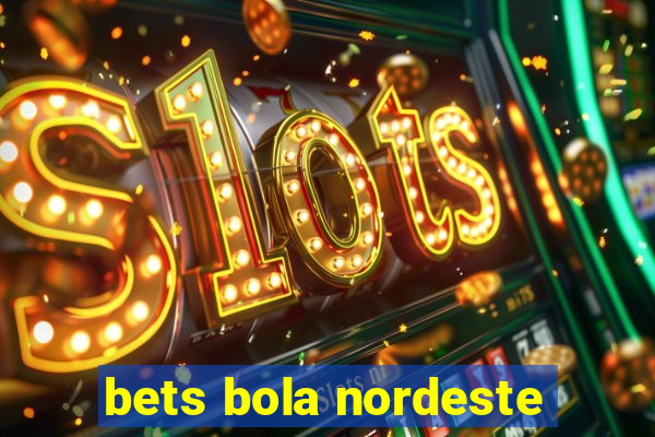 bets bola nordeste